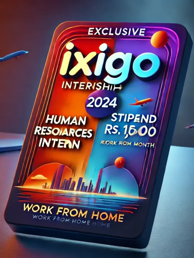 Unlock Your Career Potential: Apply Now for Ixigo’s 2024 HR Internship – Earn Rs. 15,000/Month from Home!